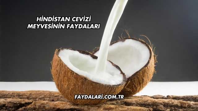 Hindistan Cevizi Meyvesinin Faydaları