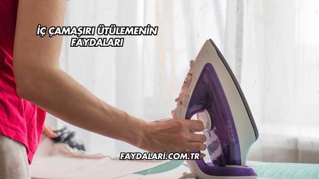 İç Çamaşırı Ütülemenin Faydaları