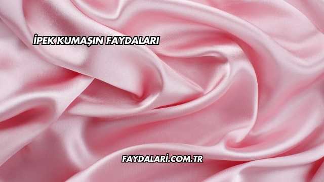 İpek Kumaşın Faydaları