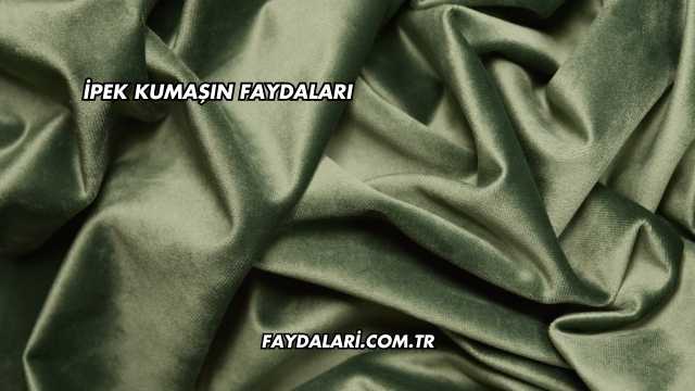 İpek Kumaşın Faydaları