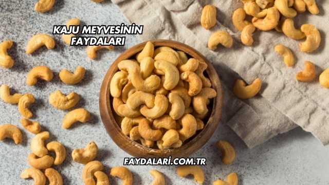 Kaju Meyvesinin Faydaları