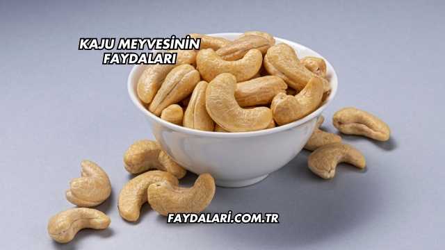 Kaju Meyvesinin Faydaları