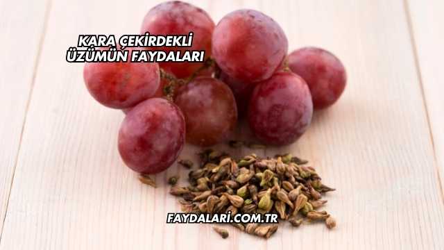 Kara Çekirdekli Üzümün Faydaları
