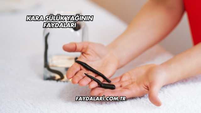 Kara Sülük Yağının Faydaları
