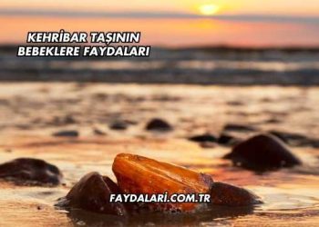 Kehribar Taşının Bebeklere Faydaları