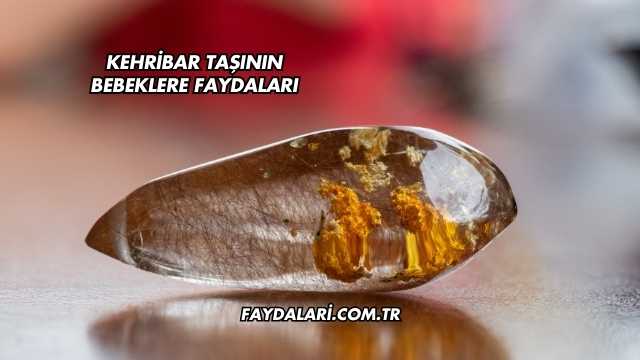 Kehribar Taşının Bebeklere Faydaları