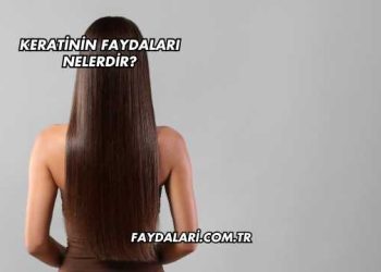 Keratinin Faydaları Nelerdir?