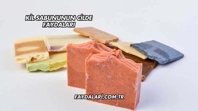 Kil Sabununun Cilde Faydaları