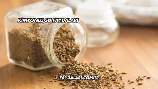 Kimyonlu Su Faydaları