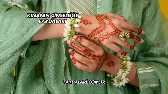 Kınanın Cinselliğe Faydaları