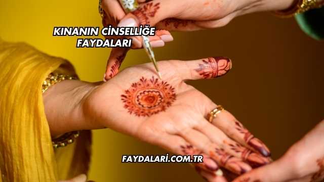 Kınanın Cinselliğe Faydaları