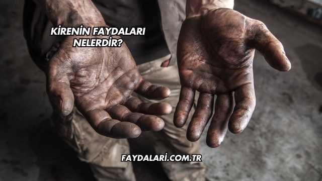 Kirenin Faydaları Nelerdir?