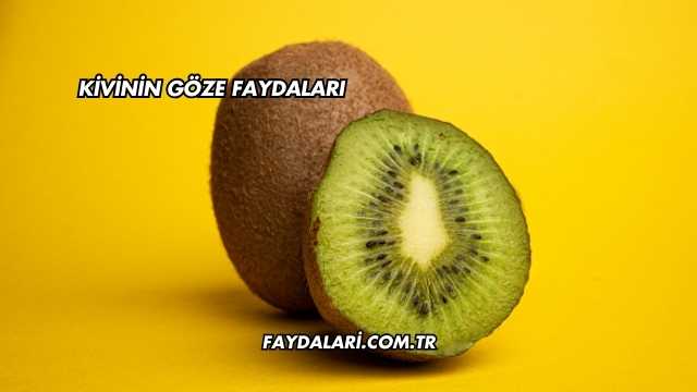 Kivinin Göze Faydaları