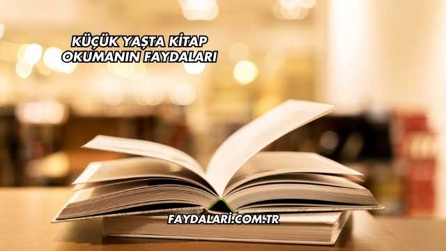 Küçük Yaşta Kitap Okumanın Faydaları