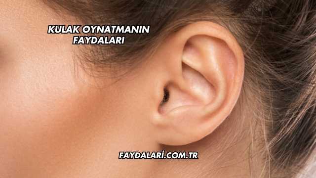 Kulak Oynatmanın Faydaları