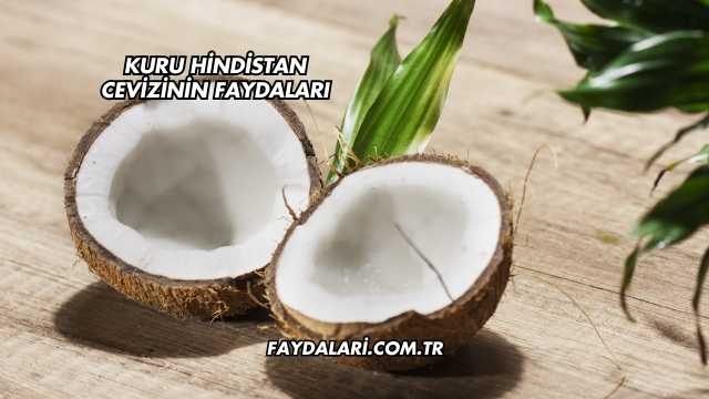 Kuru Hindistan Cevizinin Faydaları