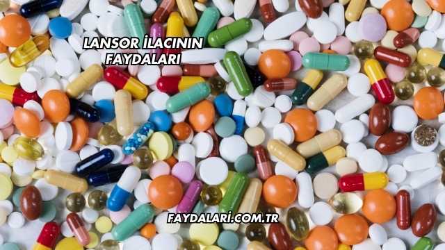 Lansor İlacının Faydaları