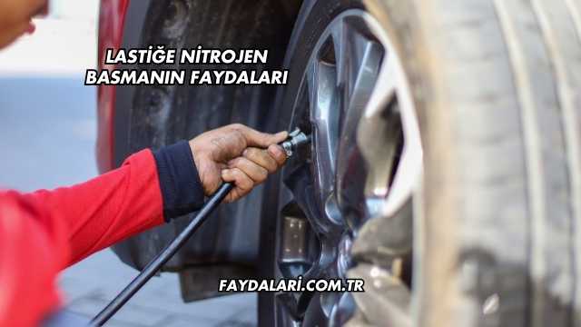 Lastiğe Nitrojen Basmanın Faydaları