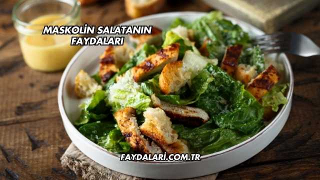 Maskolin Salatanın Faydaları