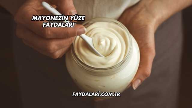 Mayonezin Yüze Faydaları