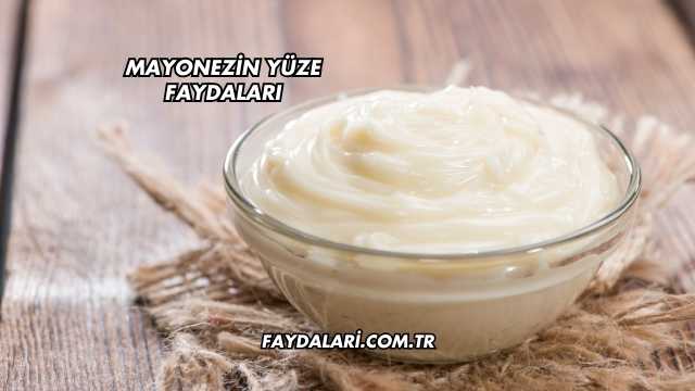 Mayonezin Yüze Faydaları