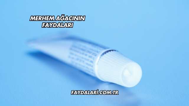 Merhem Ağacının Faydaları