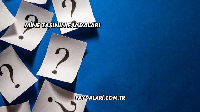 Mine Taşının Faydaları