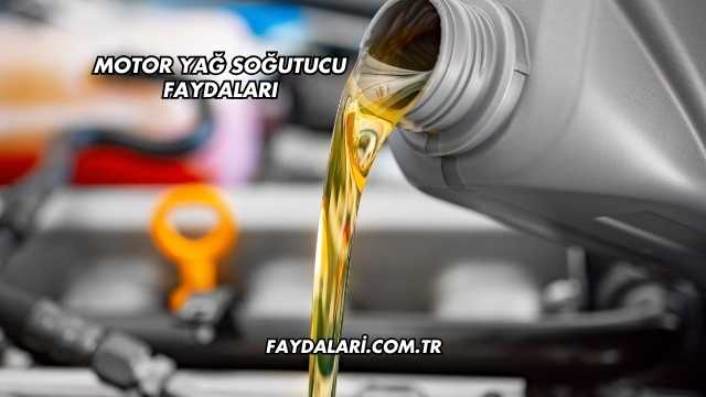 Motor Yağ Soğutucu Faydaları