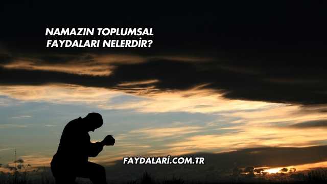 Namazın Toplumsal Faydaları Nelerdir?