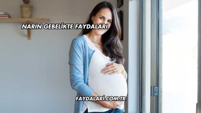 Narın Gebelikte Faydaları