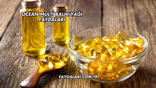 Ocean Multi Balık Yağı Faydaları