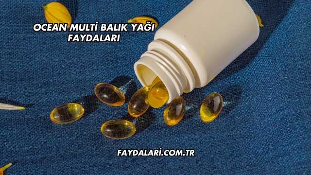 Ocean Multi Balık Yağı Faydaları