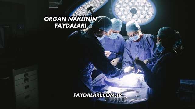 Organ Naklinin Faydaları