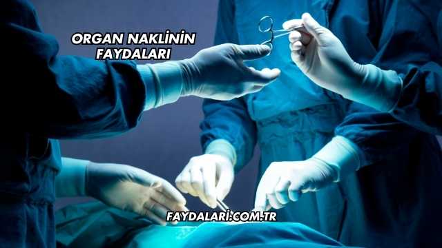 Organ Naklinin Faydaları