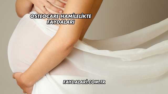 Osteocare Hamilelikte Faydaları