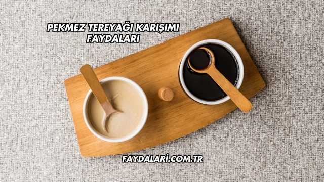Pekmez Tereyağı Karışımı Faydaları
