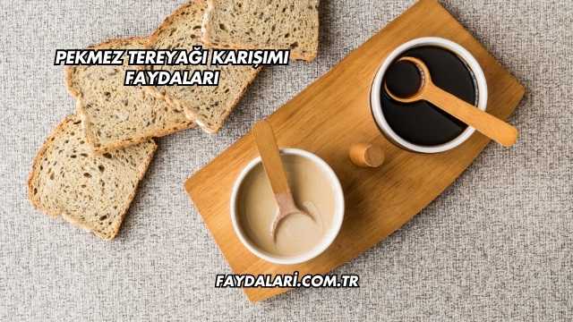 Pekmez Tereyağı Karışımı Faydaları