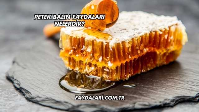 Petek Balın Faydaları Nelerdir?
