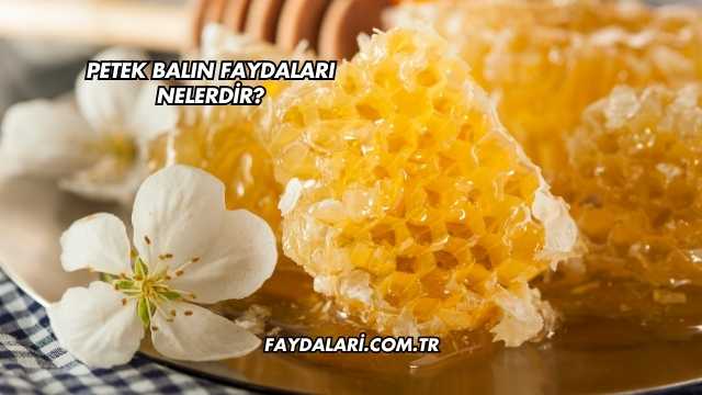 Petek Balın Faydaları Nelerdir?