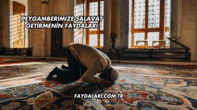 Peygamberimize Salavat Getirmenin Faydaları