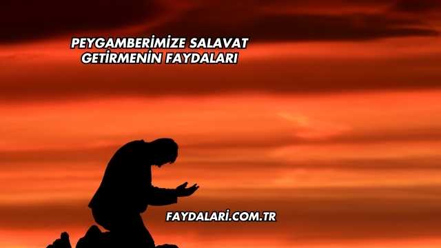 Peygamberimize Salavat Getirmenin Faydaları