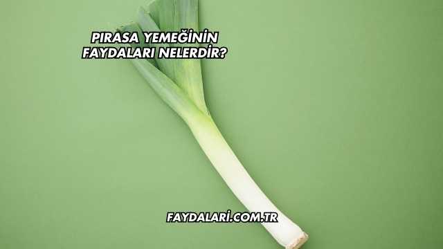 Pırasa Yemeğinin Faydaları Nelerdir?