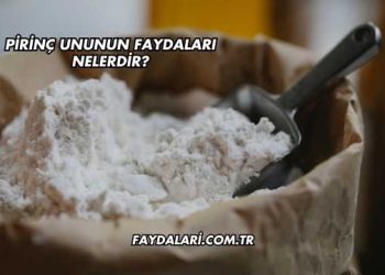 Pirinç Ununun Faydaları Nelerdir?