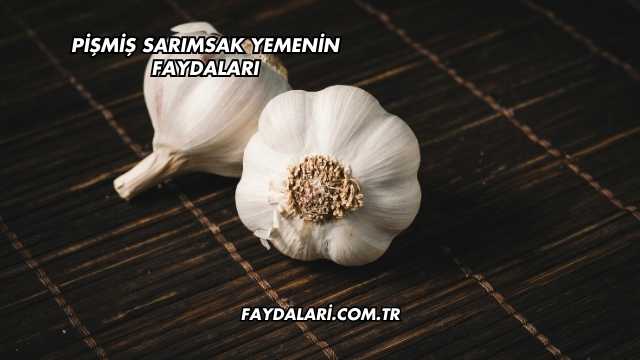 Pişmiş Sarımsak Yemenin Faydaları