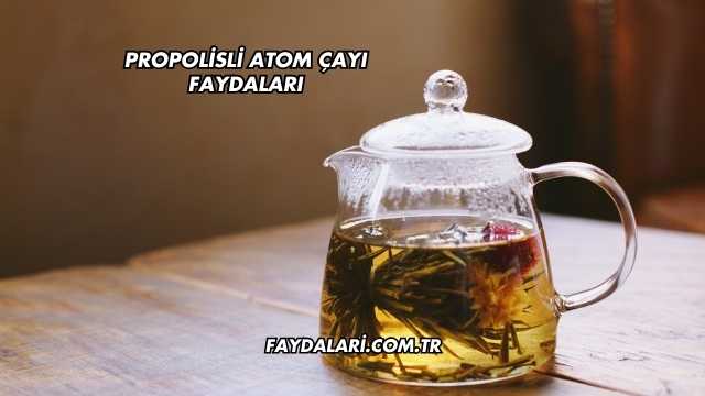 Propolisli Atom Çayı Faydaları