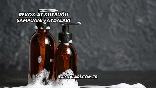Revox At Kuyruğu Şampuanı Faydaları