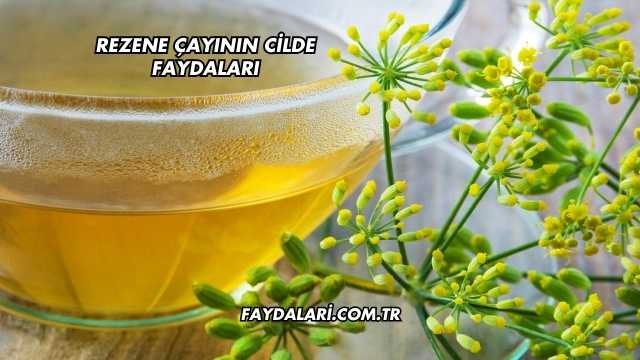 Rezene Çayının Cilde Faydaları