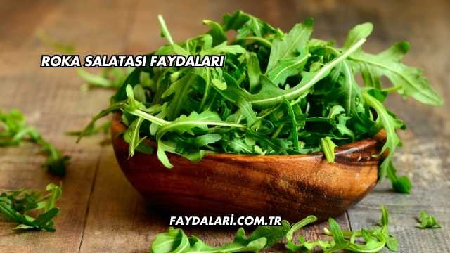 Roka Salatası Faydaları