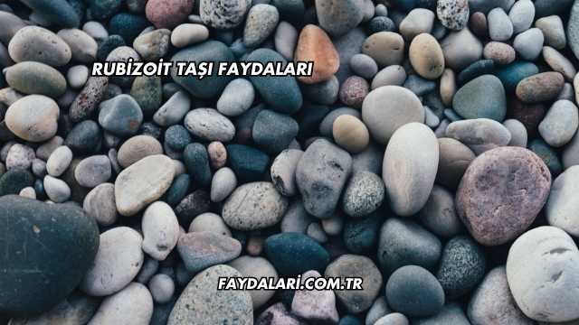 Rubizoit Taşı Faydaları
