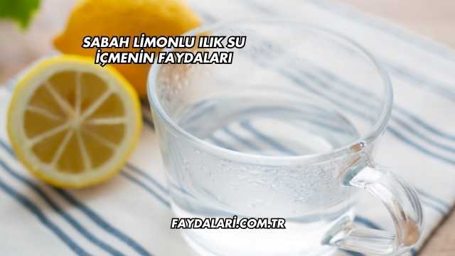 Sabah Limonlu Ilık Su İçmenin Faydaları